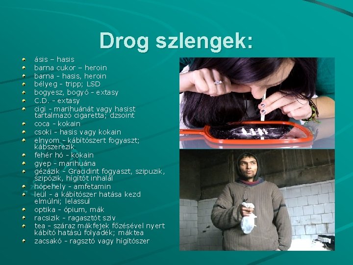 Drog szlengek: ásis – hasis barna cukor – heroin barna - hasis, heroin bélyeg