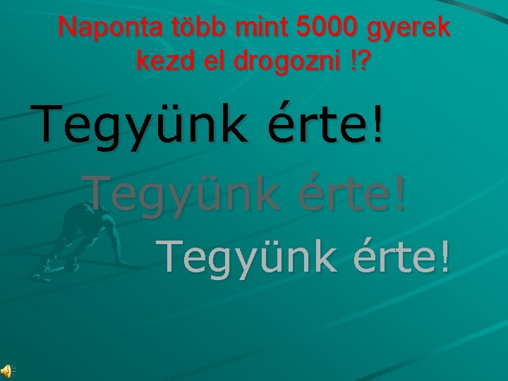 Naponta több mint 5000 gyerek kezd el drogozni !? Tegyünk érte! 