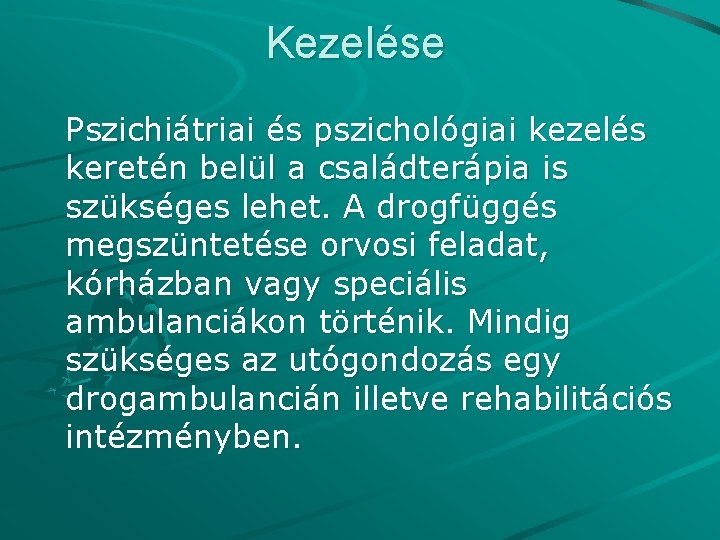 Kezelése Pszichiátriai és pszichológiai kezelés keretén belül a családterápia is szükséges lehet. A drogfüggés