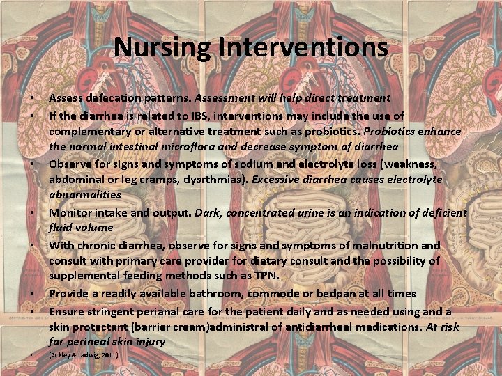 Nursing Interventions • • Assess defecation patterns. Assessment will help direct treatment If the