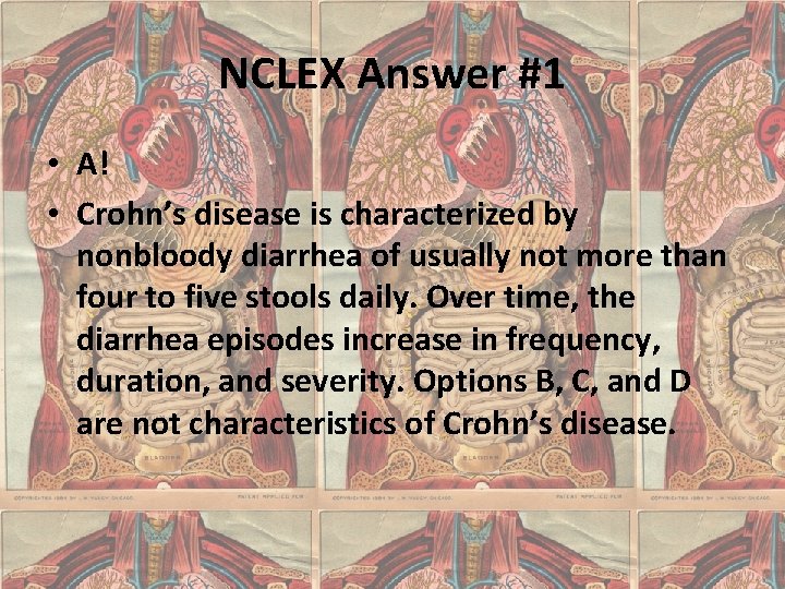 NCLEX Answer #1 • A! • Crohn’s disease is characterized by nonbloody diarrhea of