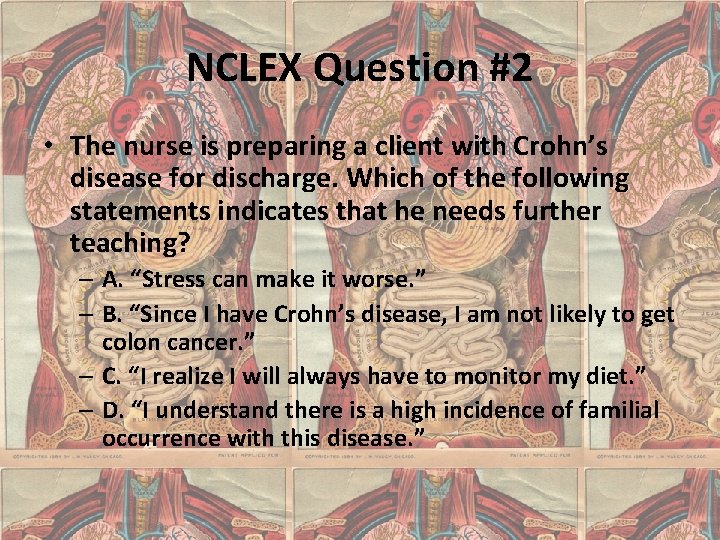 NCLEX Question #2 • The nurse is preparing a client with Crohn’s disease for