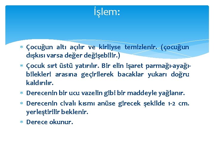 İşlem: Çocuğun altı açılır ve kirliyse temizlenir. (çocuğun dışkısı varsa değer değişebilir. ) Çocuk