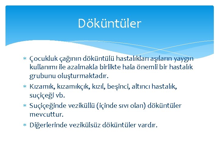 Döküntüler Çocukluk çağının döküntülü hastalıkları aşıların yaygın kullanımı ile azalmakla birlikte hala önemli bir