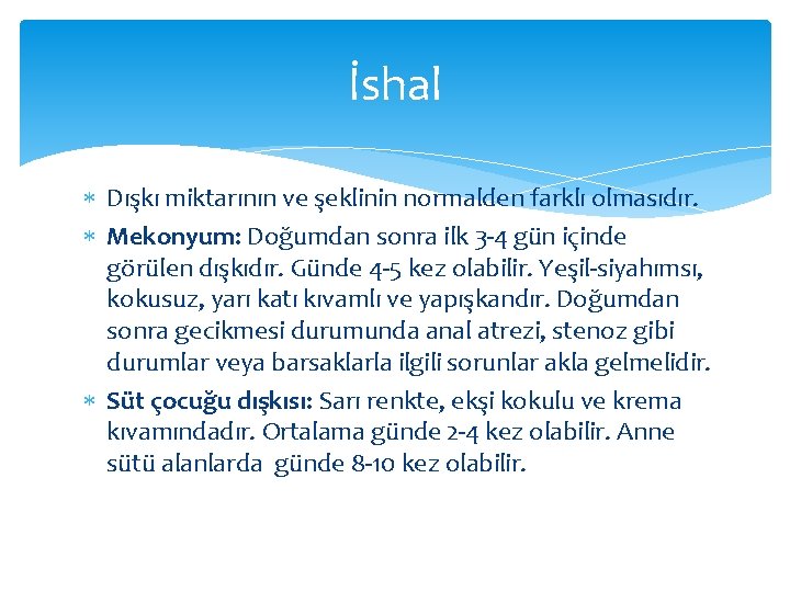 İshal Dışkı miktarının ve şeklinin normalden farklı olmasıdır. Mekonyum: Doğumdan sonra ilk 3 -4