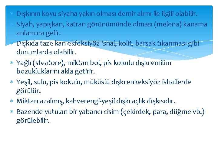  Dışkının koyu siyaha yakın olması demir alımı ile ilgili olabilir. Siyah, yapışkan, katran