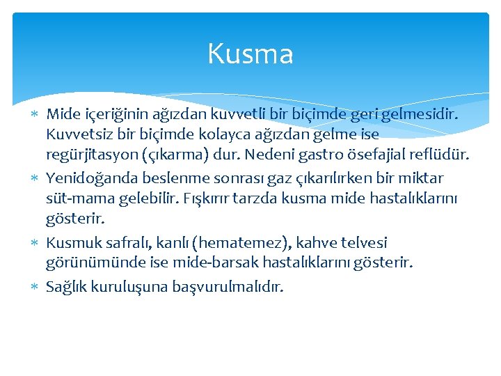 Kusma Mide içeriğinin ağızdan kuvvetli bir biçimde geri gelmesidir. Kuvvetsiz bir biçimde kolayca ağızdan