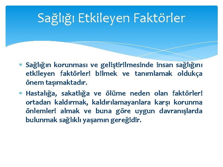 Sağlığı Etkileyen Faktörler Sağlığın korunması ve geliştirilmesinde insan sağlığını etkileyen faktörleri bilmek ve tanımlamak