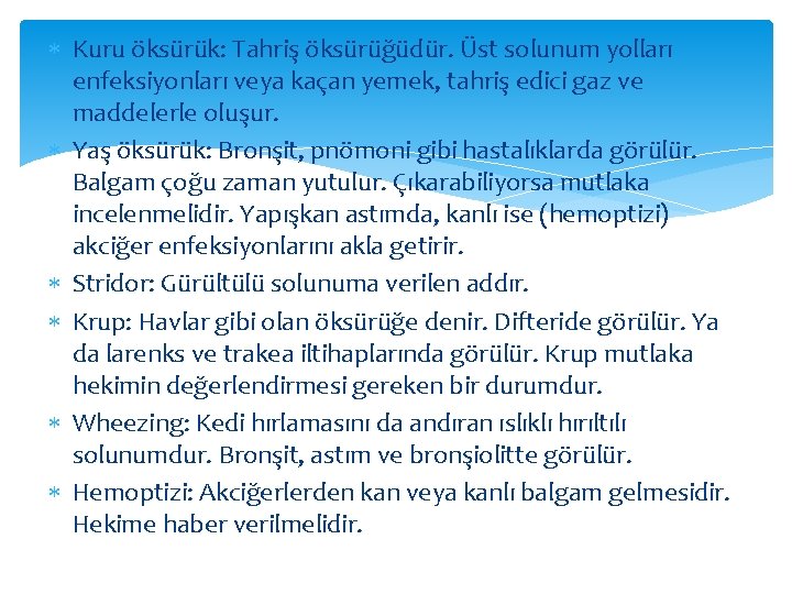  Kuru öksürük: Tahriş öksürüğüdür. Üst solunum yolları enfeksiyonları veya kaçan yemek, tahriş edici