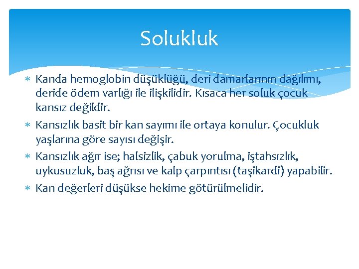 Solukluk Kanda hemoglobin düşüklüğü, deri damarlarının dağılımı, deride ödem varlığı ile ilişkilidir. Kısaca her