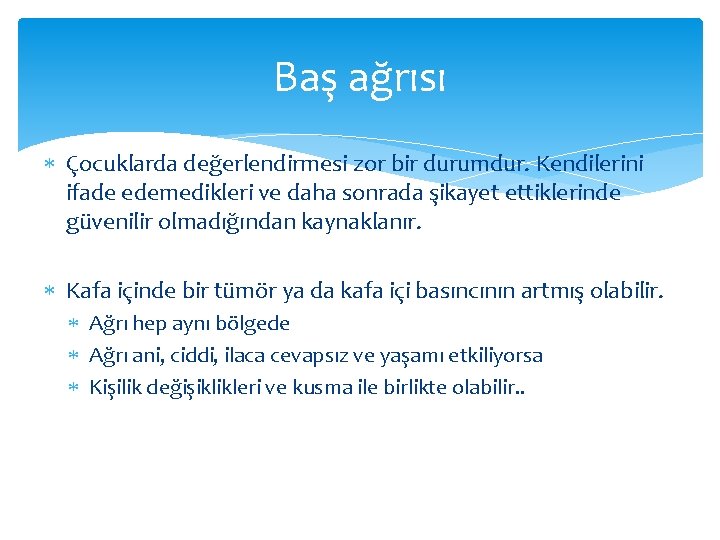 Baş ağrısı Çocuklarda değerlendirmesi zor bir durumdur. Kendilerini ifade edemedikleri ve daha sonrada şikayet