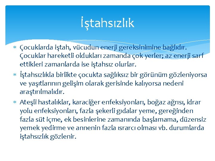 İştahsızlık Çocuklarda iştah, vücudun enerji gereksinimine bağlıdır. Çocuklar hareketli oldukları zamanda çok yerler; az