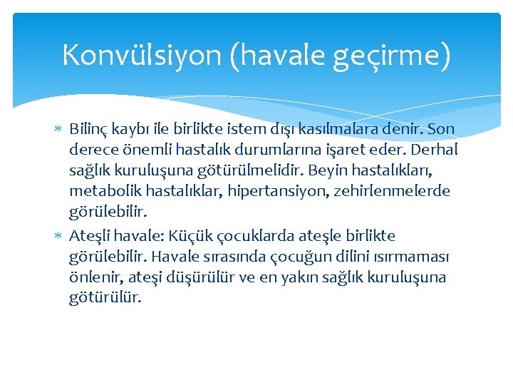 Konvülsiyon (havale geçirme) Bilinç kaybı ile birlikte istem dışı kasılmalara denir. Son derece önemli