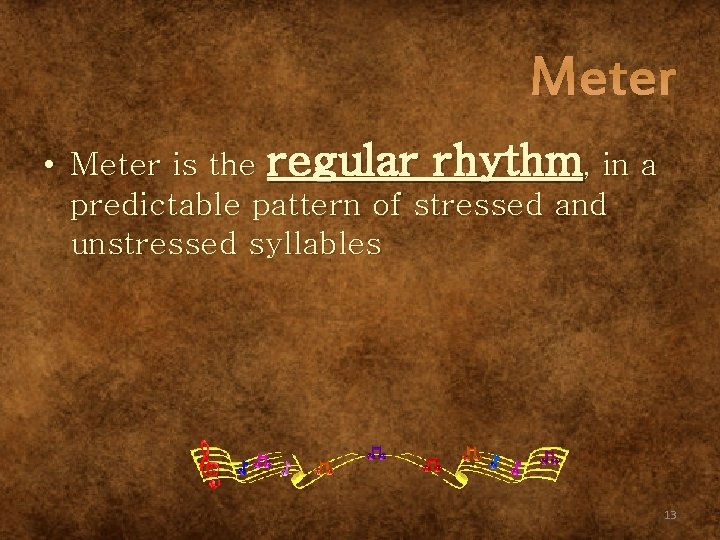 Meter • Meter is the regular rhythm, in a predictable pattern of stressed and