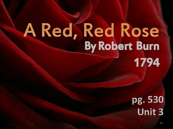 A Red, Red Rose By Robert Burn 1794 pg. 530 Unit 3 14 