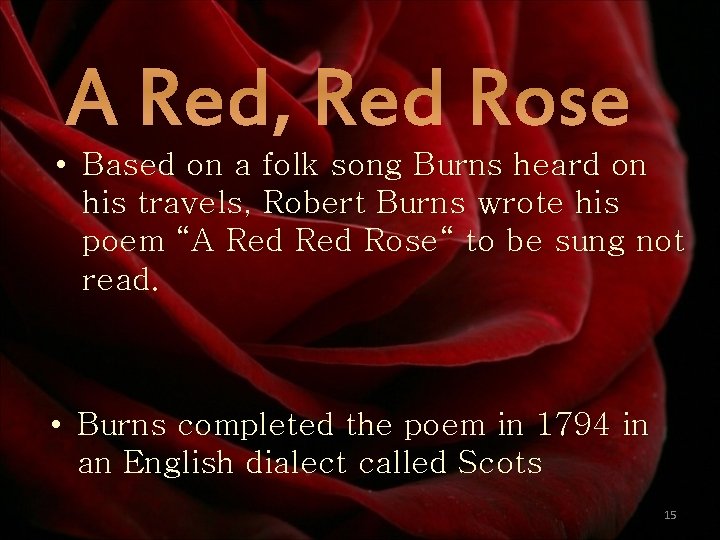 A Red, Red Rose • Based on a folk song Burns heard on his
