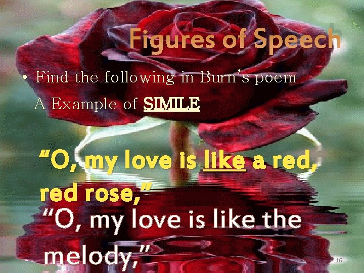 Figures of Speech • Find the following in Burn’s poem A Example of SIMILE