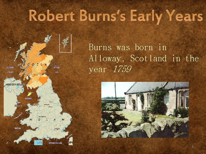 Robert Burns‘s Early Years Burns was born in Alloway, Scotland in the year 1759