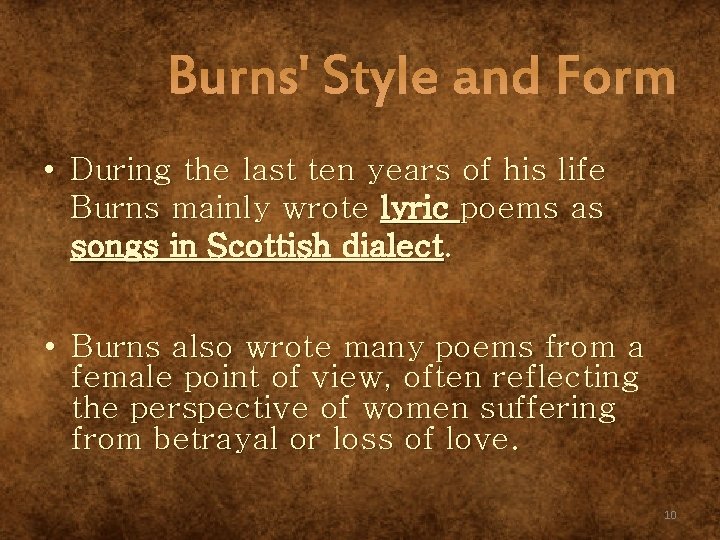 Burns' Style and Form • During the last ten years of his life Burns