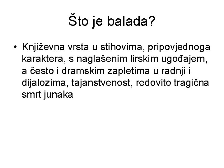 Što je balada? • Književna vrsta u stihovima, pripovjednoga karaktera, s naglašenim lirskim ugođajem,