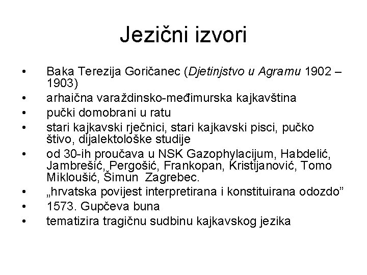 Jezični izvori • • Baka Terezija Goričanec (Djetinjstvo u Agramu 1902 – 1903) arhaična
