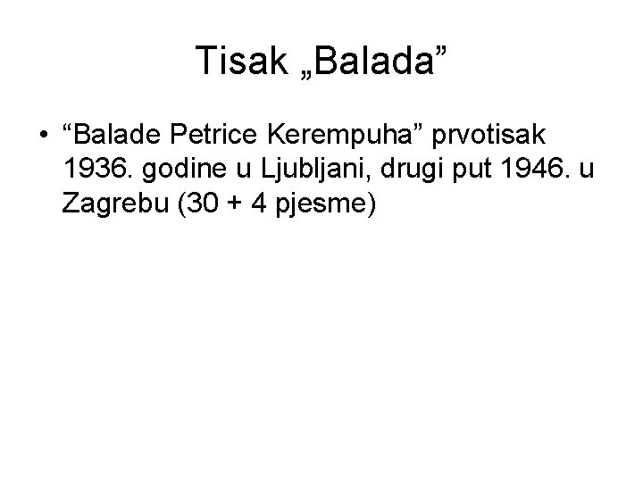 Tisak „Balada” • “Balade Petrice Kerempuha” prvotisak 1936. godine u Ljubljani, drugi put 1946.