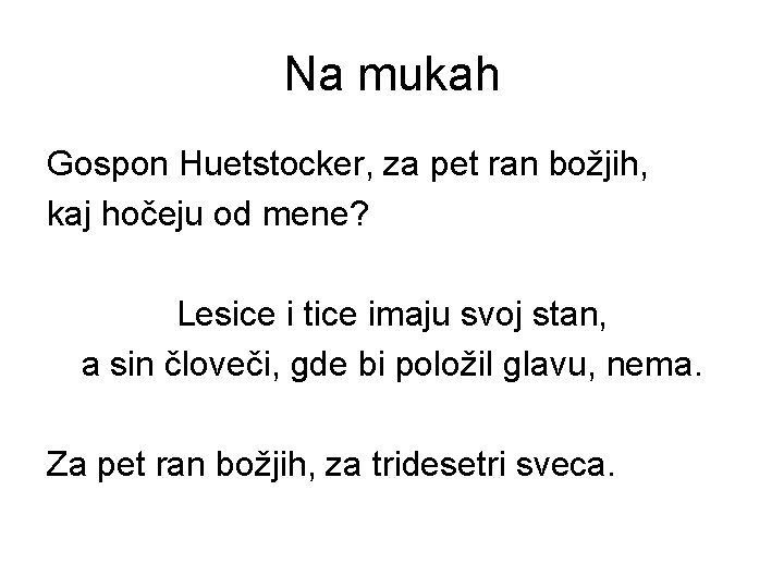 Na mukah Gospon Huetstocker, za pet ran božjih, kaj hočeju od mene? Lesice i