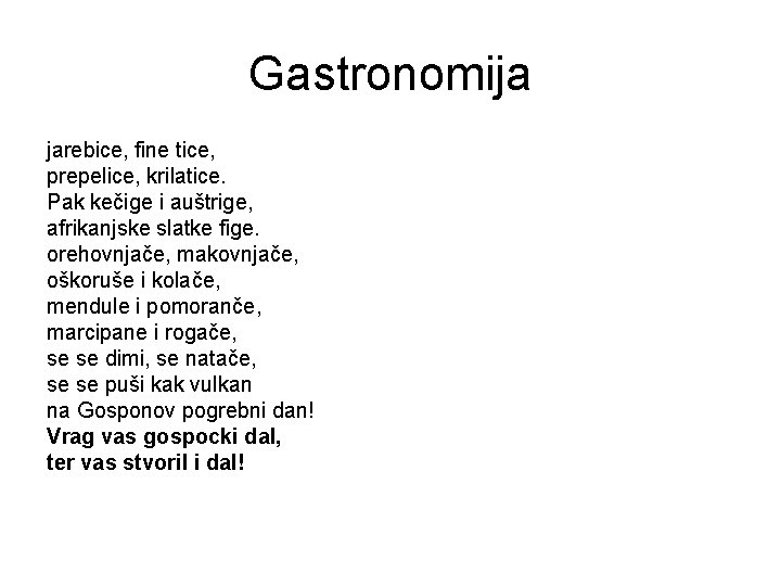 Gastronomija jarebice, fine tice, prepelice, krilatice. Pak kečige i auštrige, afrikanjske slatke fige. orehovnjače,