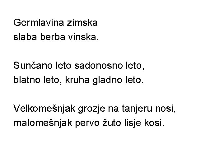 Germlavina zimska slaba berba vinska. Sunčano leto sadonosno leto, blatno leto, kruha gladno leto.