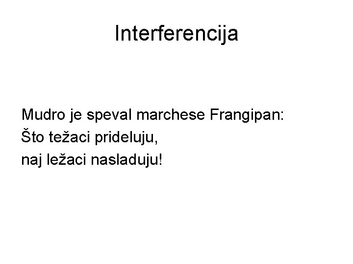 Interferencija Mudro je speval marchese Frangipan: Što težaci prideluju, naj ležaci nasladuju! 