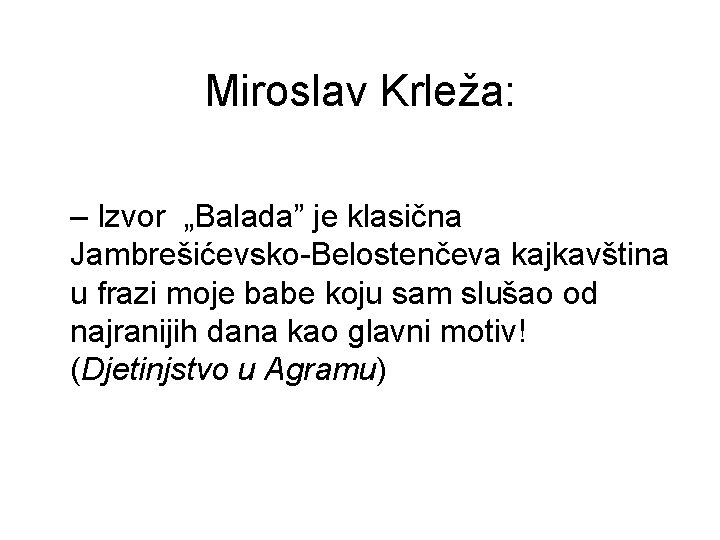 Miroslav Krleža: – Izvor „Balada” je klasična Jambrešićevsko-Belostenčeva kajkavština u frazi moje babe koju