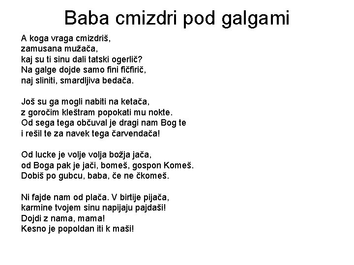 Baba cmizdri pod galgami A koga vraga cmizdriš, zamusana mužača, kaj su ti sinu