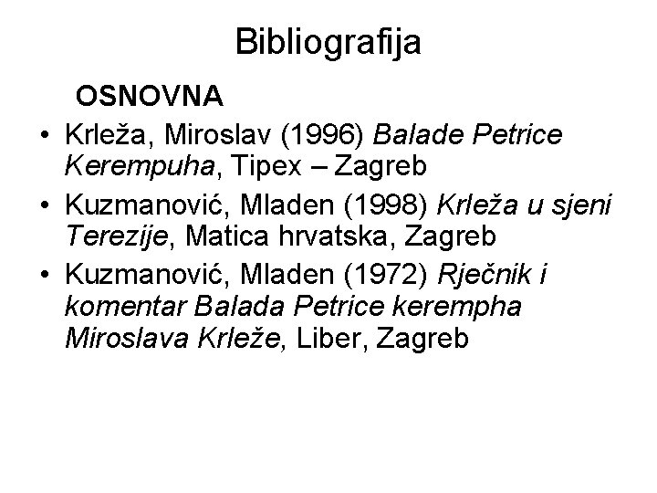 Bibliografija OSNOVNA • Krleža, Miroslav (1996) Balade Petrice Kerempuha, Tipex – Zagreb • Kuzmanović,