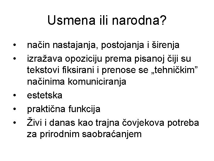 Usmena ili narodna? • • • način nastajanja, postojanja i širenja izražava opoziciju prema