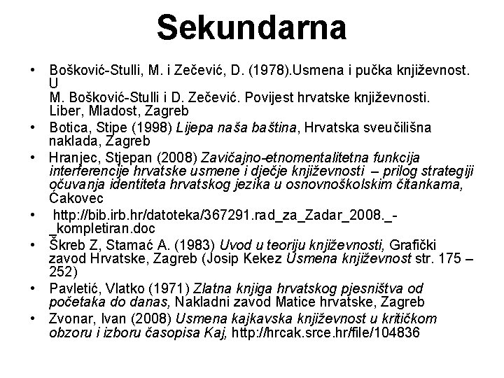 Sekundarna • Bošković-Stulli, M. i Zečević, D. (1978). Usmena i pučka književnost. U M.