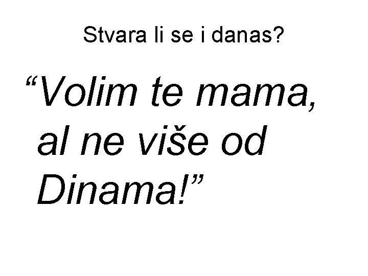 Stvara li se i danas? “Volim te mama, al ne više od Dinama!” 