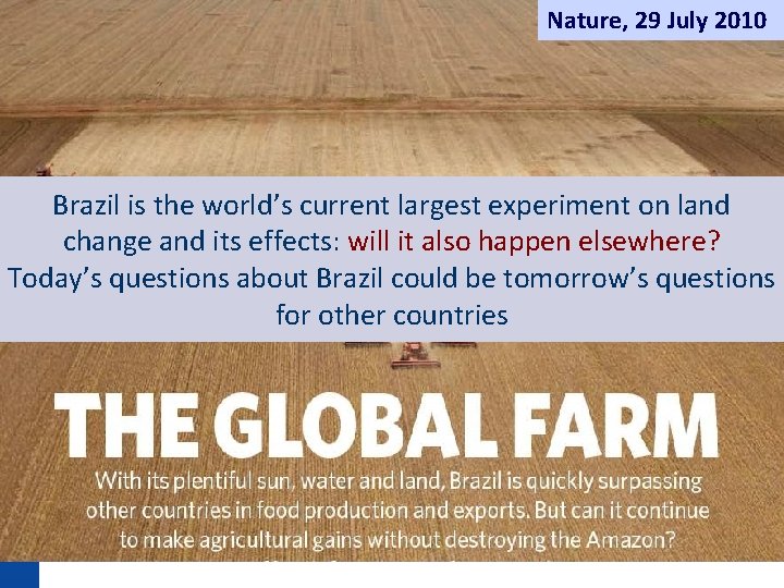 Nature, 29 July 2010 Brazil is the world’s current largest experiment on land change