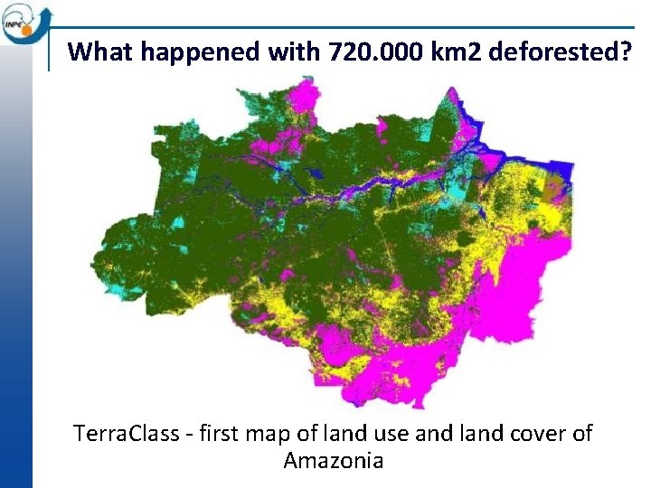 What happened with 720. 000 km 2 deforested? Terra. Class - first map of