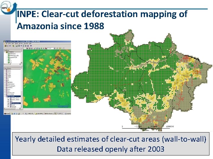 INPE: Clear-cut deforestation mapping of Amazonia since 1988 ~230 scenes Landsat/year Yearly detailed estimates