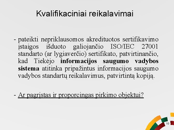 Kvalifikaciniai reikalavimai - pateikti nepriklausomos akredituotos sertifikavimo įstaigos išduoto galiojančio ISO/IEC 27001 standarto (ar