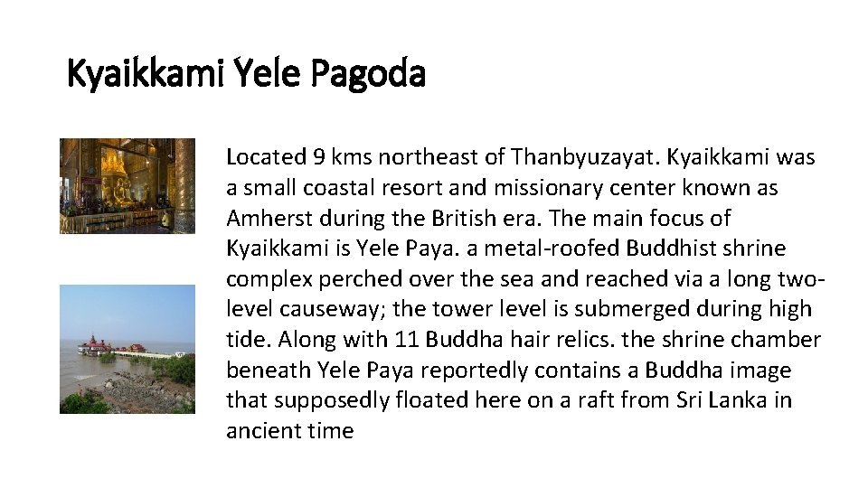 Kyaikkami Yele Pagoda Located 9 kms northeast of Thanbyuzayat. Kyaikkami was a small coastal