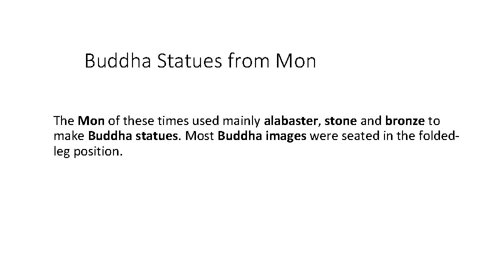 Buddha Statues from Mon The Mon of these times used mainly alabaster, stone and