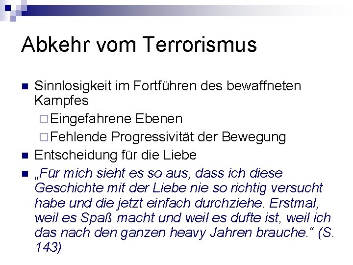 Abkehr vom Terrorismus n n n Sinnlosigkeit im Fortführen des bewaffneten Kampfes ¨ Eingefahrene