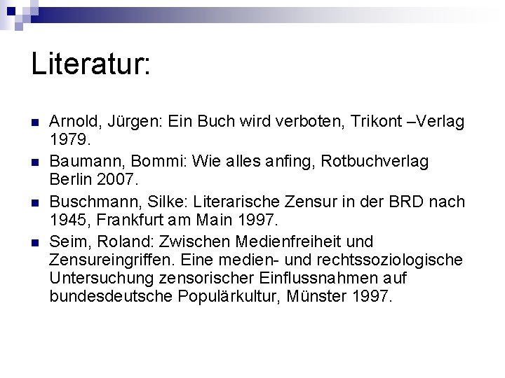 Literatur: n n Arnold, Jürgen: Ein Buch wird verboten, Trikont –Verlag 1979. Baumann, Bommi: