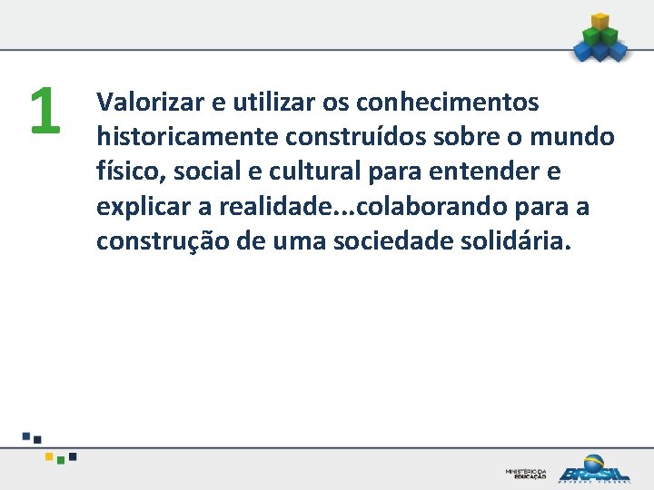 1 Valorizar e utilizar os conhecimentos historicamente construídos sobre o mundo físico, social e