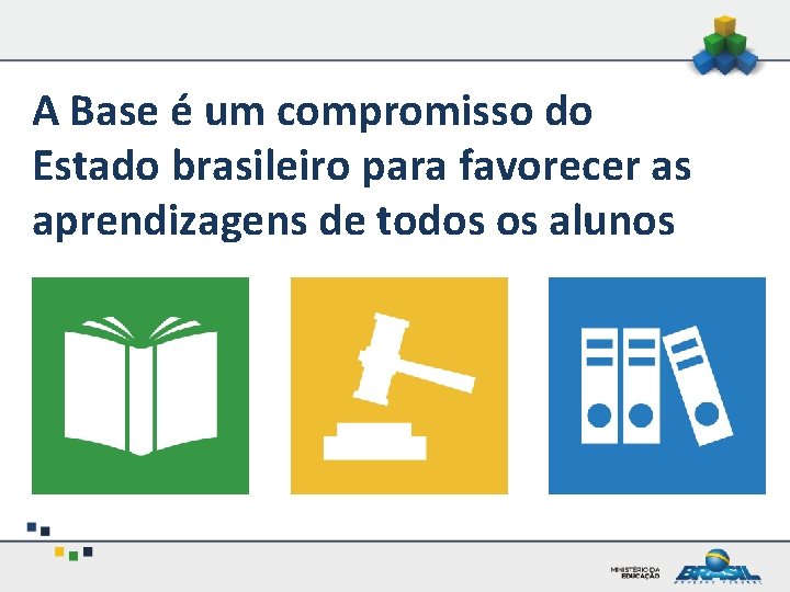 A Base é um compromisso do Estado brasileiro para favorecer as aprendizagens de todos