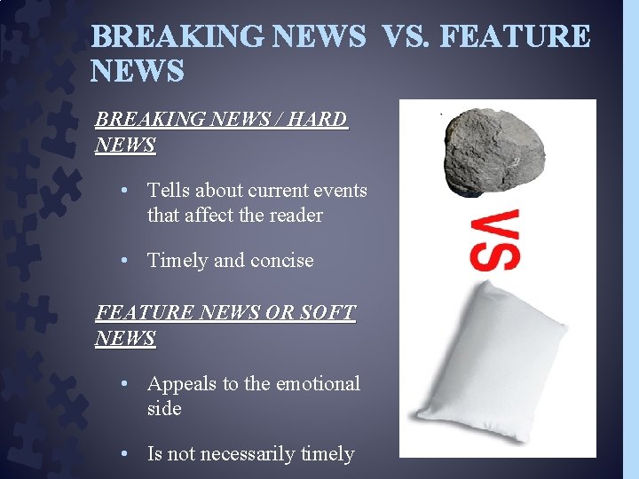 BREAKING NEWS VS. FEATURE NEWS BREAKING NEWS / HARD NEWS • Tells about current