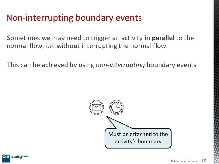 Non-interrupting boundary events Sometimes we may need to trigger an activity in parallel to