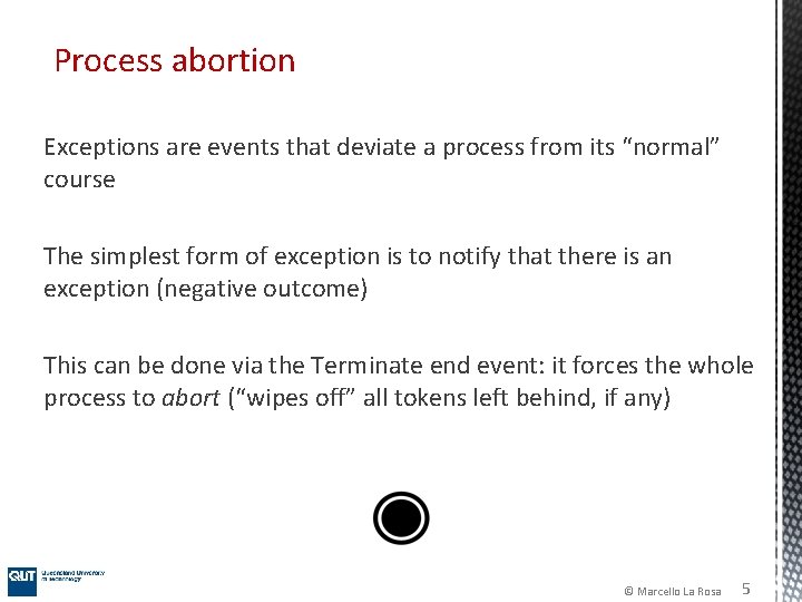Process abortion Exceptions are events that deviate a process from its “normal” course The