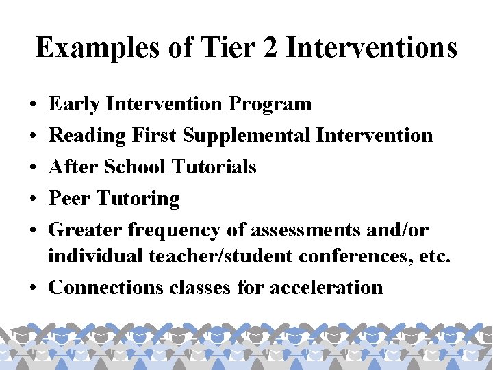 Examples of Tier 2 Interventions • • • Early Intervention Program Reading First Supplemental